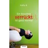 Ein bisschen verrückt ist ganz normal by Kathy B.