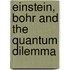 Einstein, Bohr and the Quantum Dilemma