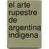 El Arte Rupestre de Argentina Indigena