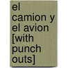 El Camion y el Avion [With Punch Outs] door Edimat Libros