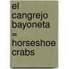 El Cangrejo Bayoneta = Horseshoe Crabs door Lola M. Schaefer
