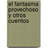 El Fantasma Provechoso y Otros Cuentos by Danial Defoe