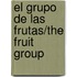 El Grupo de Las Frutas/The Fruit Group
