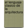 El Lenguaje Clasico de la Arquitectura by John Summerson