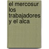 El Mercosur Los Trabajadores y El Alca door Julio Godio