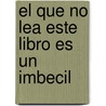 El Que No Lea Este Libro Es Un Imbecil by Oliviero Ponte Di Pino