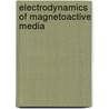 Electrodynamics Of Magnetoactive Media by Israel D. Vagner