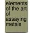Elements of the Art of Assaying Metals