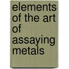 Elements of the Art of Assaying Metals door Johann Andreas Cramer