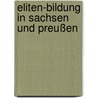 Eliten-Bildung in Sachsen und Preußen by Jonas Flöter