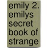 Emily 2. Emilys Secret Book of Strange by Rob Reger