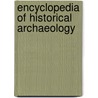 Encyclopedia of Historical Archaeology door Charles E. Orser Jr.