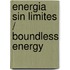 Energia Sin Limites / Boundless Energy
