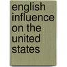 English Influence On The United States by W 1849-1919 Cunningham