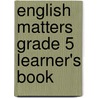 English Matters Grade 5 Learner's Book by Karen Montgomery