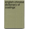 English-Chinese Dictionary of Coatings door Author Unknown