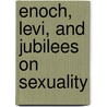 Enoch, Levi, and Jubilees on Sexuality by William R. Loader