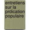 Entretiens Sur La Prdication Populaire by Flix Dupanloup