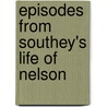 Episodes from Southey's Life of Nelson door Robert Southey