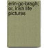 Erin-Go-Bragh; Or, Irish Life Pictures