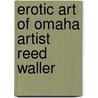 Erotic Art Of Omaha Artist Reed Waller by Reed Waller