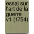 Essai Sur L'Art De La Guerre V1 (1754)