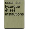 Essai Sur Lycurgue Et Ses Institutions door Gustave Attinger