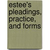 Estee's Pleadings, Practice, And Forms door Morris March Estee