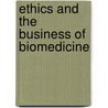 Ethics and the Business of Biomedicine door Denis G. Arnold