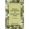 Ethnic Life-Worlds In North-East India door Prasenjit Biswas