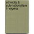 Ethnicity & Sub-Nationalism In Nigeria