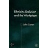 Ethnicity, Exclusion And The Workplace door John Carter