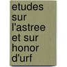 Etudes Sur L'Astree Et Sur Honor D'Urf door Norbert Bonafous