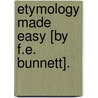 Etymology Made Easy [By F.E. Bunnett]. door Fanny Elizabeth Bunnett