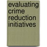 Evaluating Crime Reduction Initiatives door Johannes Knutsson