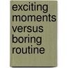 Exciting Moments Versus Boring Routine door Theo Kerstjens
