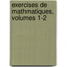Exercises de Mathmatiques, Volumes 1-2 by Baron Augustin Louis Cauchy