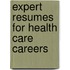 Expert Resumes for Health Care Careers