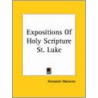 Expositions Of Holy Scripture St. Luke door Alexander Maclaren