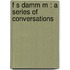 F S Damm M : A Series Of Conversations