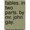 Fables. In Two Parts. By Mr. John Gay. door John Gay