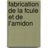 Fabrication de La Fcule Et de L'Amidon door Jean Fritsch
