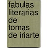 Fabulas Literarias De Tomas De Iriarte door Tom�S. De Iriarte
