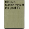 Fabulous Humble Tales of the Good Life door Marna Fischel