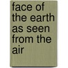 Face of the Earth as Seen from the Air by Willis Thomas Lee
