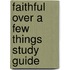 Faithful Over a Few Things Study Guide
