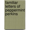 Familiar Letters of Peppermint Perkins by Peppermint Perkins