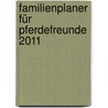 Familienplaner für Pferdefreunde 2011 by Unknown