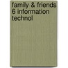 Family & Friends 6 Information Technol door Onbekend