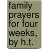 Family Prayers For Four Weeks, By H.T. door Family Prayers